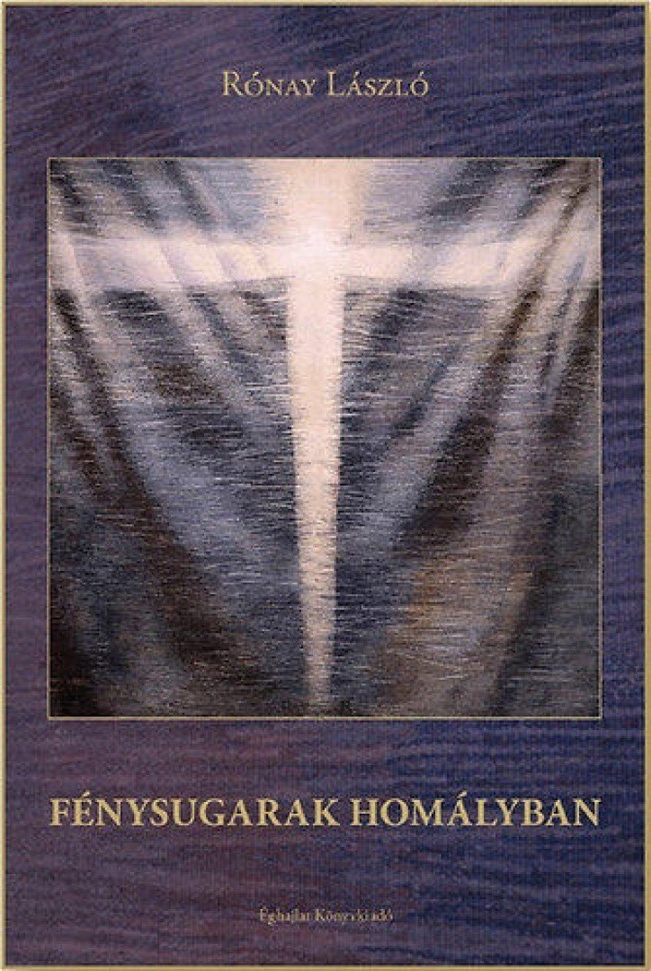 RÓNAY LÁSZLÓ - Fénysugarak homályban [antikvár]