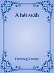 Herczeg Ferenc - A hét sváb [eKönyv: epub, mobi]