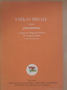 Farkas Mihály - Farkas Mihály elvtárs felszólalása a Magyar Dolgozók Pártja II. kongresszusán 1951 február 25-én [antikvár]