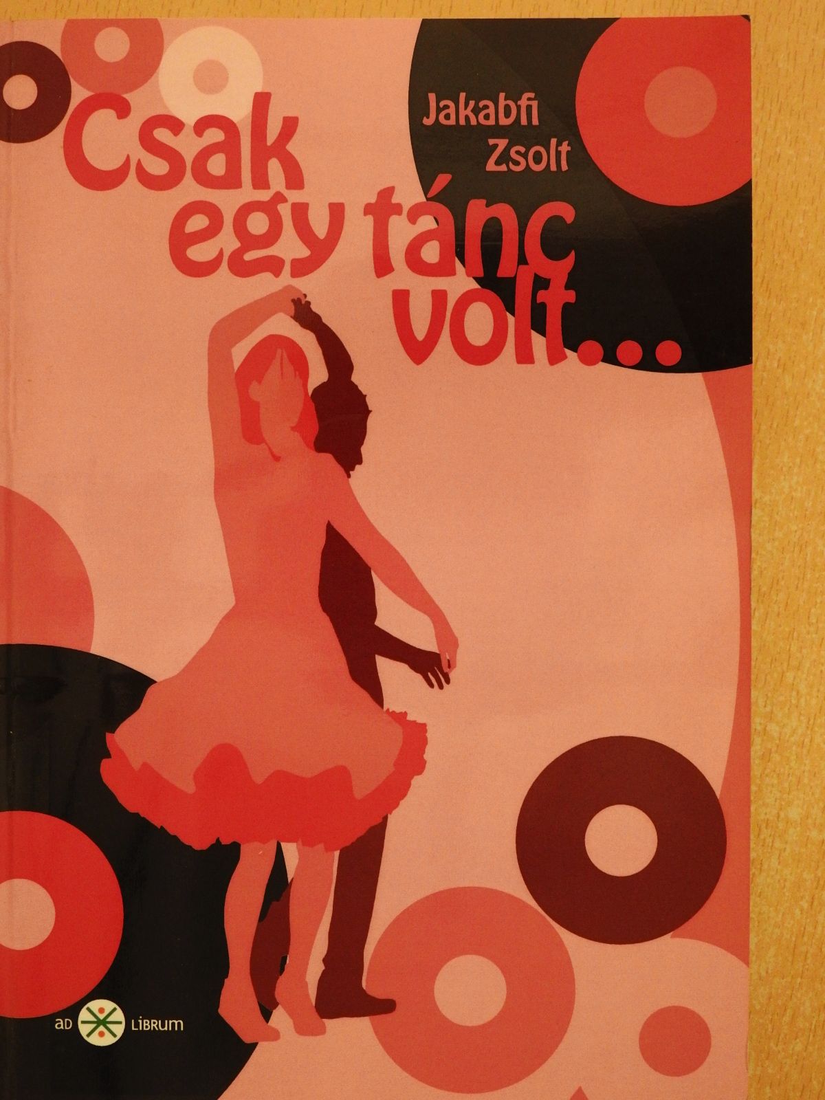 Jakabfi Zsolt - Csak egy tánc volt... (dedikált példány) [antikvár]