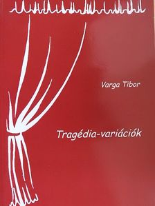 Varga Tibor - Tragédia-variációk [antikvár]
