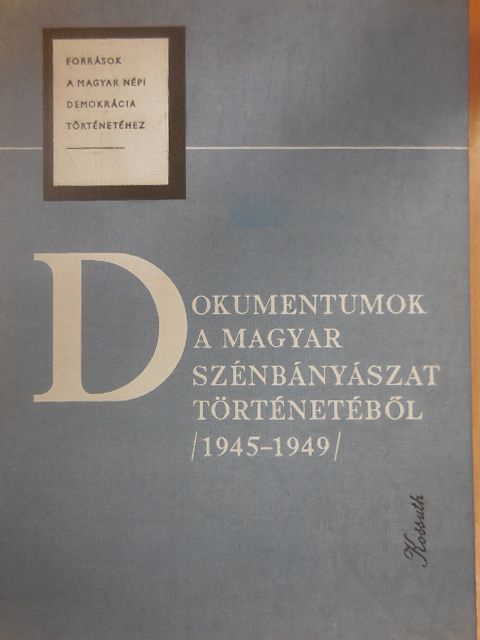 Erdmann Gyula - Dokumentumok a magyar szénbányászat történetéből 1945-1949 [antikvár]