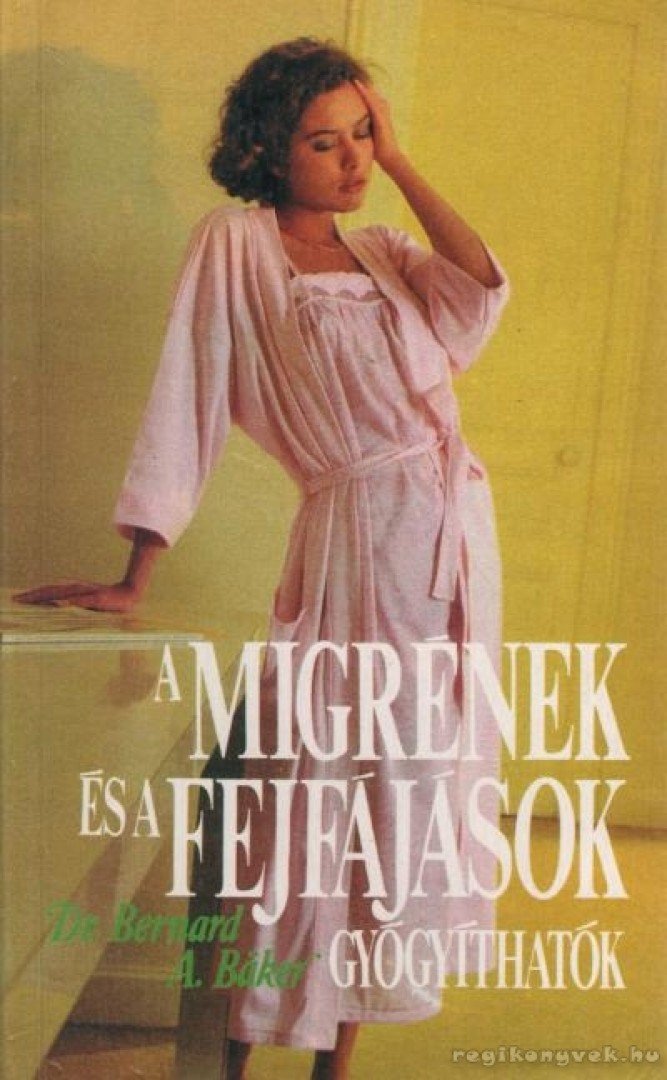 Dr. Baker, Bernard A. - A migrének és a fejfájások gyógyíthatók [antikvár]