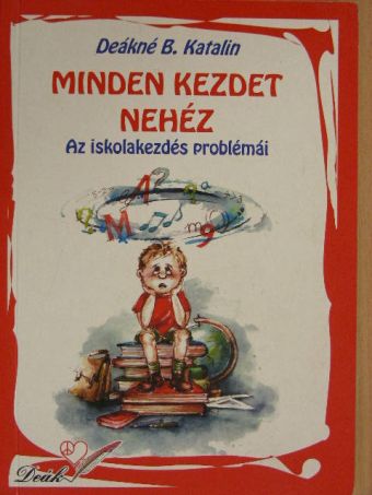 Deákné B. Katalin - Minden kezdet nehéz [antikvár]