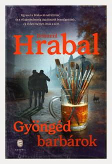 Hrabal, Bohumil - Gyöngéd barbárok