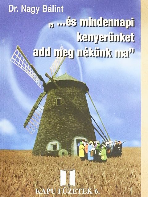 Dr. Nagy Bálint - "...és mindennapi kenyerünket add meg nékünk ma" [antikvár]