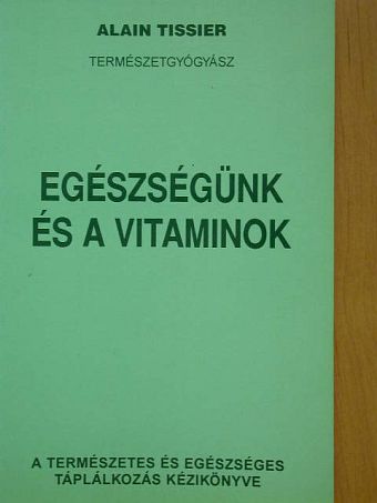 Alain Tissier - Egészségünk és a vitaminok [antikvár]