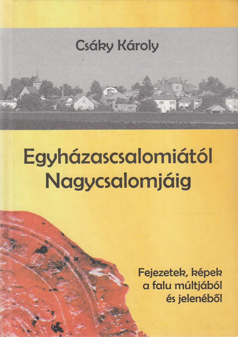 Csáky Károly - Egyházascsalomiától Nagycsalomjáig [antikvár]