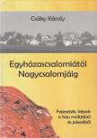 Csáky Károly - Egyházascsalomiától Nagycsalomjáig [antikvár]