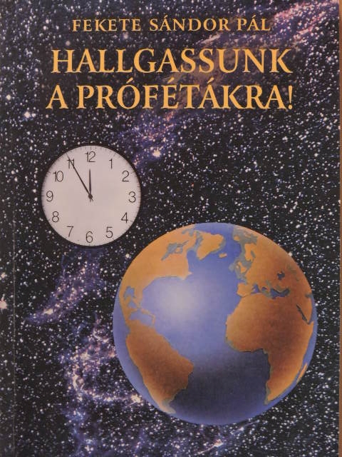 Fekete Sándor Pál - Hallgassunk a prófétákra! [antikvár]