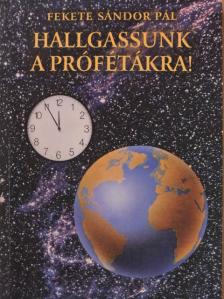 Fekete Sándor Pál - Hallgassunk a prófétákra! [antikvár]