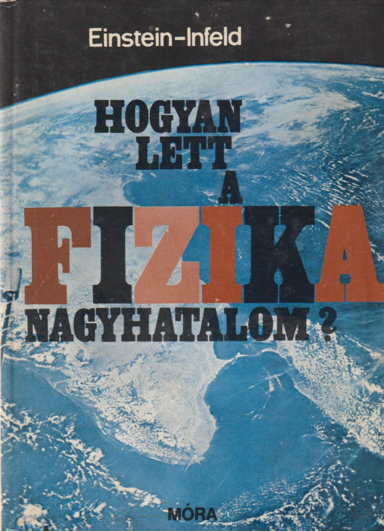 ALBERT EINSTEIN, LEOPOLD INFELD - Hogyan lett a fizika nagyhatalom? [antikvár]