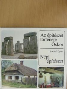 Istvánfi Gyula - Az építészet története - Őskor/Népi építészet [antikvár]