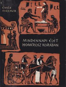 Mireaux, Émile - Mindennapi élet Homérosz korában [antikvár]