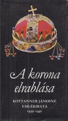 Kottanner Jánosné - A korona elrablása [antikvár]