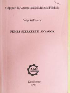 Végvári Ferenc - Fémes szerkezeti anyagok [antikvár]