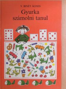 V. Binét Ágnes - Gyurka számolni tanul [antikvár]