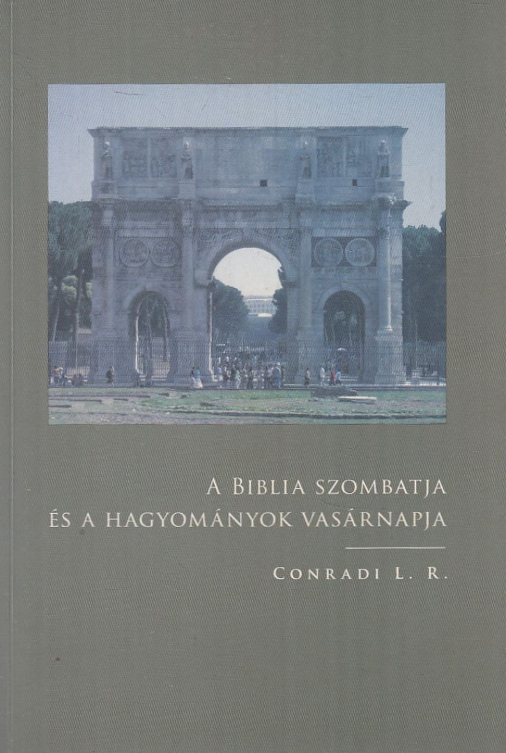 Conradi L. R. - A Biblia szombatja és a hagyományok vasárnapja (reprint) [antikvár]