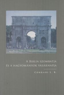 Conradi L. R. - A Biblia szombatja és a hagyományok vasárnapja (reprint) [antikvár]