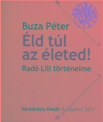 Buza Péter - Éld túl az életed! Radó Lili történelme