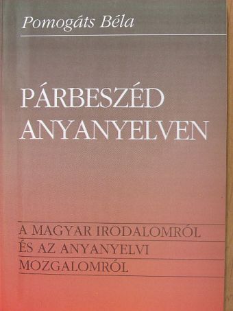 Pomogáts Béla - Párbeszéd anyanyelven [antikvár]