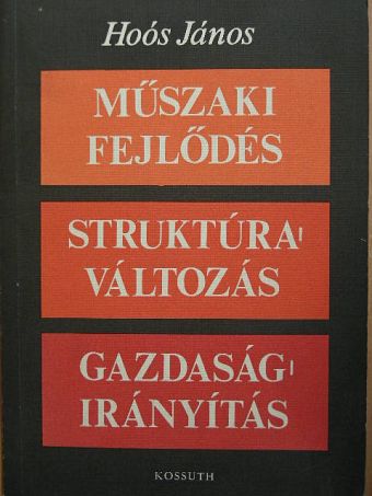 Hoós János - Műszaki fejlődés, struktúraváltozás, gazdaságirányítás [antikvár]