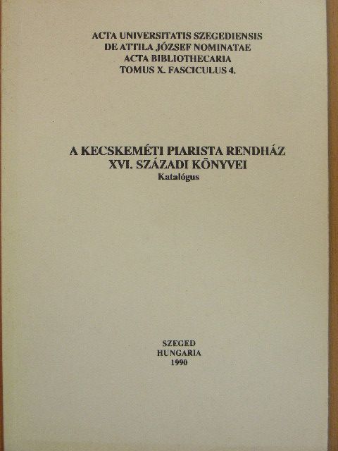 A Kecskeméti Piarista Rendház XVI. századi könyvei [antikvár]