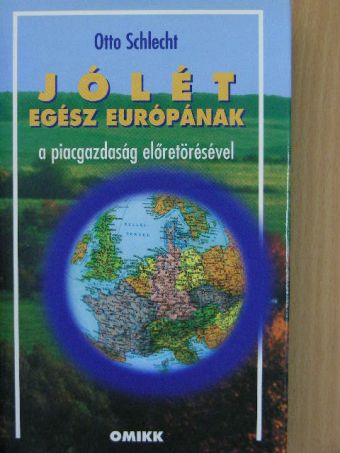 Otto Schlecht - Jólét egész Európának a piacgazdaság előretörésével [antikvár]