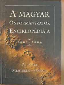 A magyar önkormányzatok enciklopédiája 2002-2006 IV. [antikvár]
