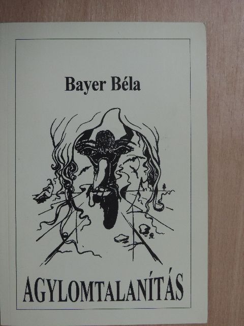 Bayer Béla - Agylomtalanítás [antikvár]