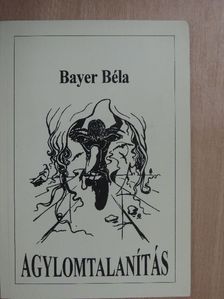 Bayer Béla - Agylomtalanítás [antikvár]