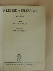 Arthur Mills - Én leszek a felesége!.../A montparnassei kávéház [antikvár]