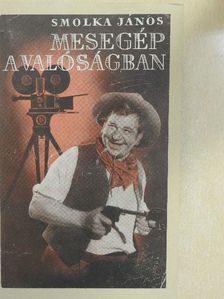 Smolka János - Mesegép a valóságban [antikvár]