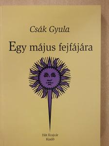 Csák Gyula - Egy május fejfájára (dedikált példány) [antikvár]