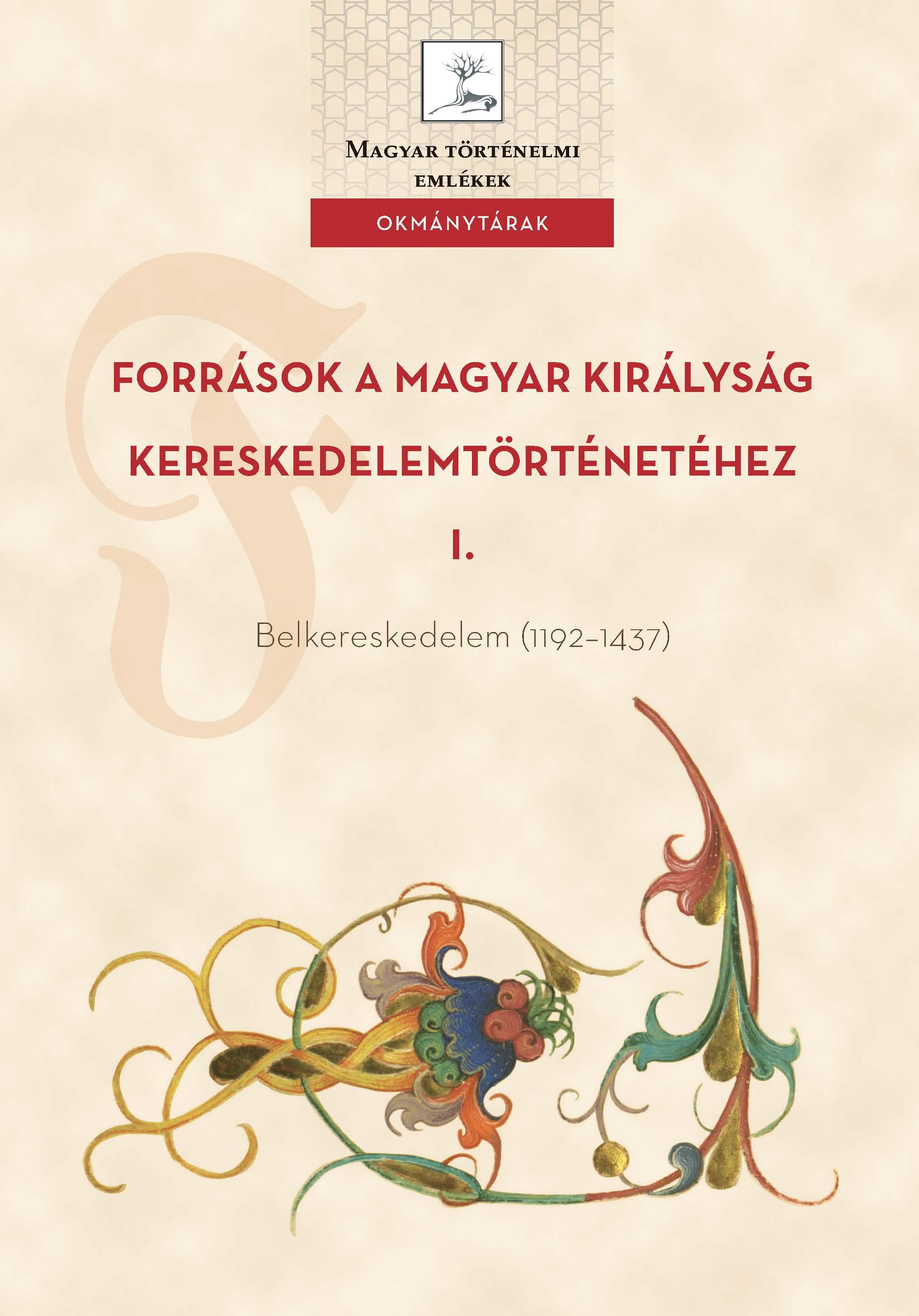 Weisz Boglárka (szerk.) - Források a Magyar Királyság Kereskedelemtörténetéhez I.  Belkereskedelem (1192-1437)