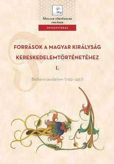 Weisz Boglárka (szerk.) - Források a Magyar Királyság Kereskedelemtörténetéhez I.  Belkereskedelem (1192-1437)