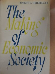 Robert R. Heilbroner - The Making of Economic Society [antikvár]