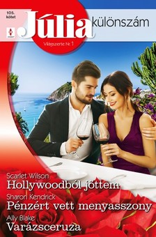 Blake Scarlet Wilson; Sharon Kendrick; Ally - Júlia különszám 105. - Hollywoodból jöttem; Pénzért vett menyasszony; Varázsceruza [eKönyv: epub, mobi]