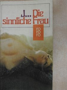 J. - Die sinnliche Frau [antikvár]