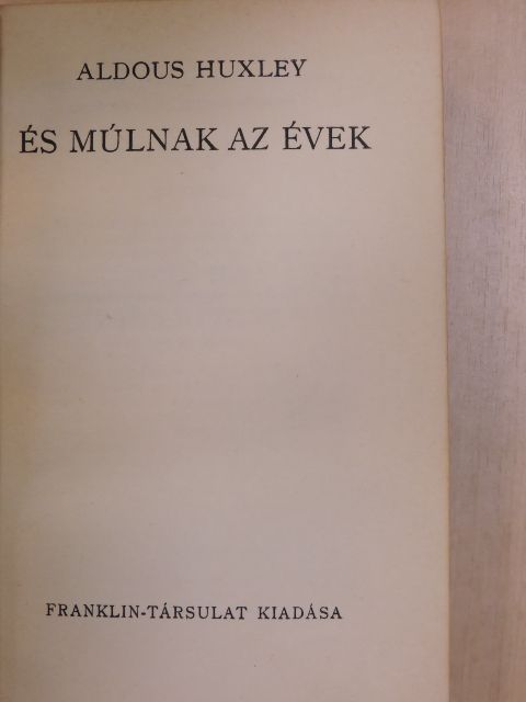 Aldous Huxley - És múlnak az évek [antikvár]