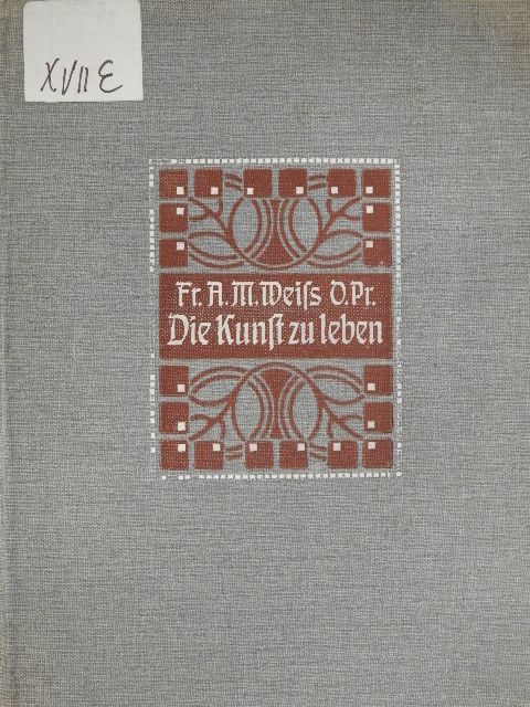 Fr. Albert Maria Weiß - Die Kunst zu leben (gótbetűs) [antikvár]