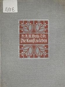 Fr. Albert Maria Weiß - Die Kunst zu leben (gótbetűs) [antikvár]