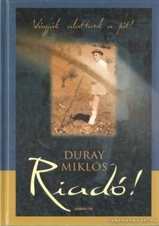 Duray Miklós - Riadó! Vágják alattunk a fát! [antikvár]