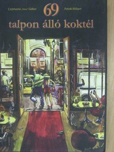 Csizmazia "Cheese" Gábor - 69 talpon álló koktél [antikvár]