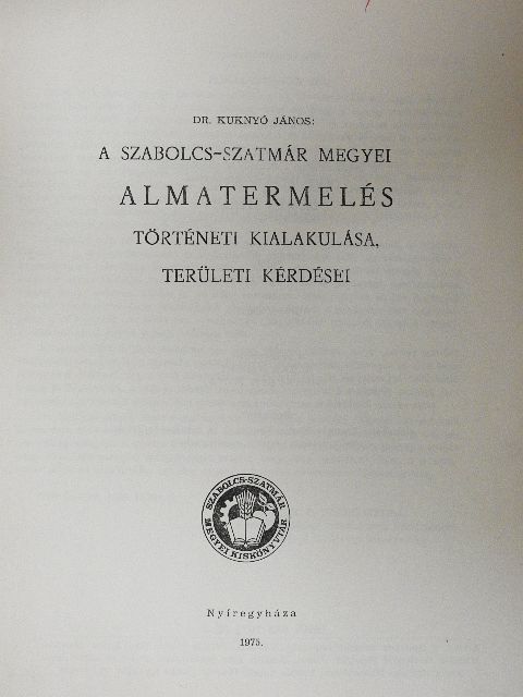Dr. Kuknyó János - A Szabolcs-Szatmár megyei almatermelés történeti kialakulása, területi kérdései [antikvár]