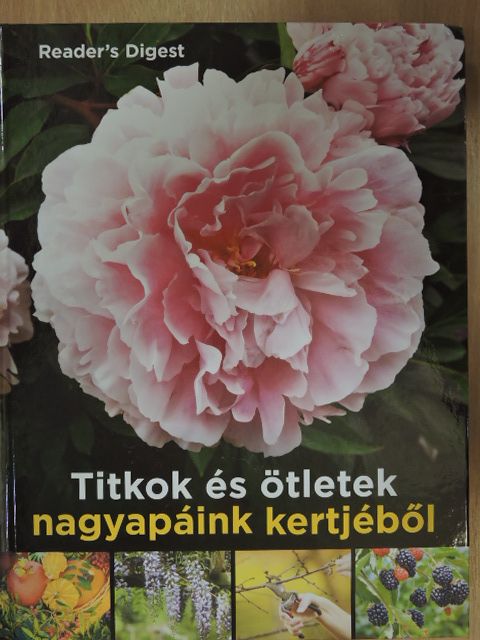 Titkok és ötletek nagyapáink kertjéből [antikvár]