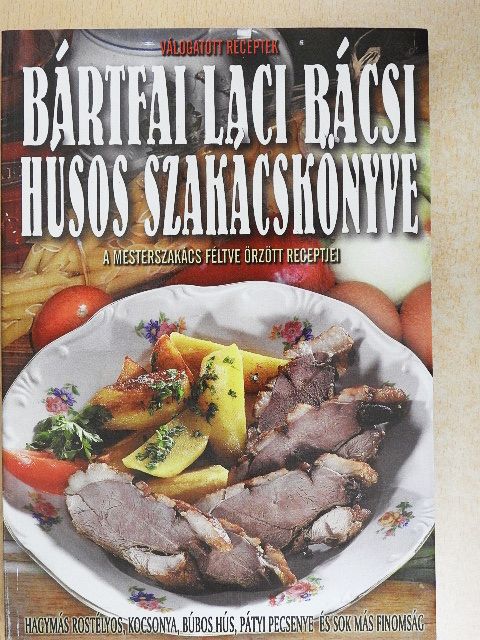 Bártfai László - Bártfai Laci bácsi húsos szakácskönyve [antikvár]