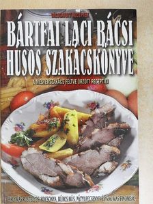 Bártfai László - Bártfai Laci bácsi húsos szakácskönyve [antikvár]