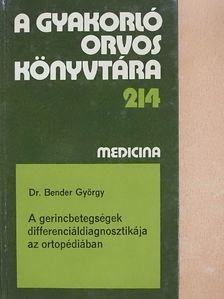 Dr. Bender György - A gerincbetegségek differenciáldiagnosztikája az ortopédiában [antikvár]