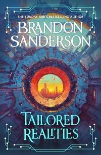 Brandon Sanderson - Tailored Realities: A brand-new collection of short fiction